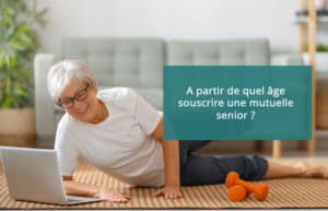 A quel âge pouvez vous souscrire une mutuelle pour sénior ?